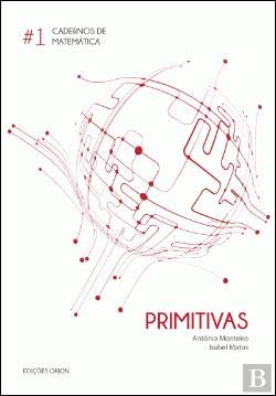 Cadernos de Matemática N.º 1 Primitivas (Portuguese Edition) António Monteiro e Isabel Matos book