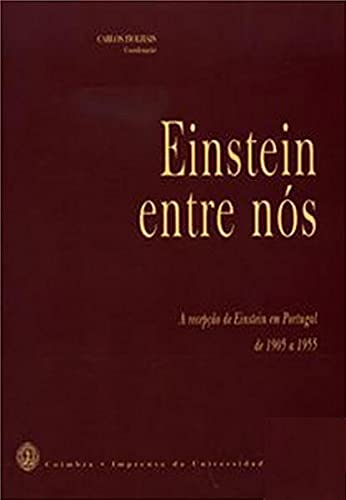 EINSTEIN ENTRE NOS. A RECEPÇAO DE EINSTEIN EM PORTUGAL DE 1905 A 1955 FIOLHAIS, C., ED. book