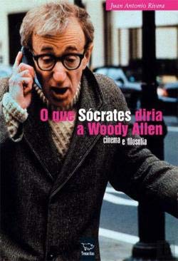 O Que Sócrates Diria a Woody Allen (Portuguese Edition) Juan Antonio Rivera book