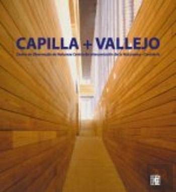 CAPILLA + VALLEJO: CENTRO DE OBSERVAÇAO DE NATUREZA = CENTRO DE I NTERPRETACION DE LA NATURALEZA (CANTABRIA) (ED. BILINGÜE) book