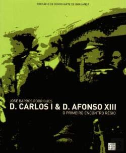 D.Carlos I & D.Afonso XIII O Primeiro Encontro Régio (Portuguese Edition) Caleidoscópio Books
