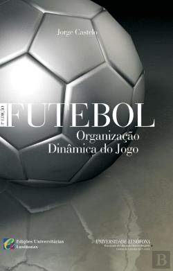 FUTEBOL ORGANIZACAO DINAMICA DO JOGO (Portuguese Edition) Jorge Castelo book