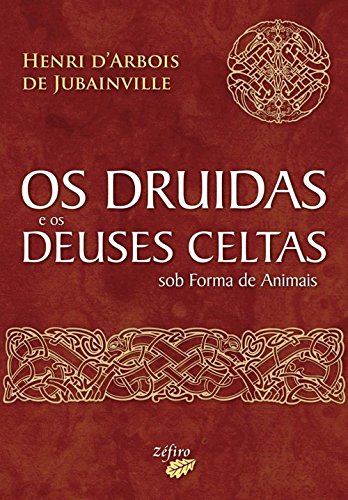 Os Druidas e os Deuses Celtas sob Forma de Animais (Portuguese Edition) Henri D'Arbois de Jubainville book