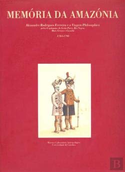 Memória da Amazónia: Alexandre Rodrigues Ferreira e a Viagem philosophica pelas capitanias do Grão-Pará, Rio Negro, Mato Grosso e Cuyabá, 1783-1792 Universidade de Coimbra book