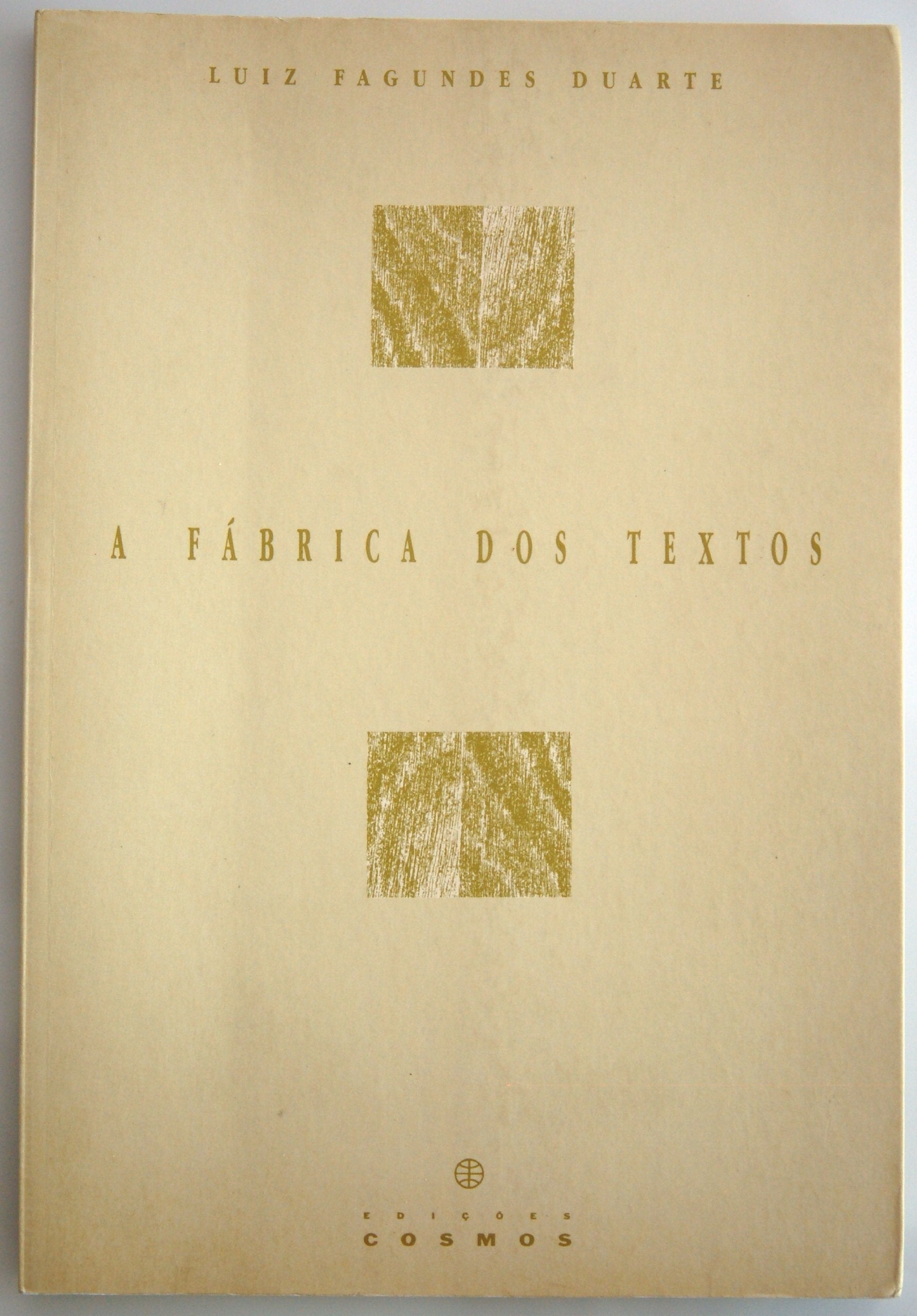 A fábrica dos textos: Ensaios de crítica textual acerca de Eça de Queiroz (Cosmovisões) Duarte, Luiz Fagundes book