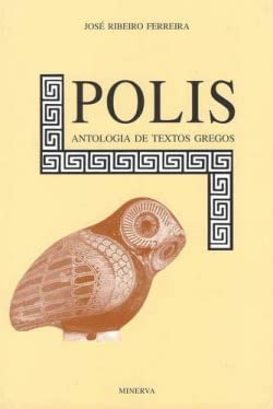 Polis Antologia de textos gregos (Portuguese Edition) José Ribeiro Ferreira book