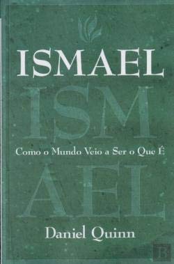 Ismael Como o Mundo Veio a Ser o que É (Portuguese Edition) Daniel Quinn book