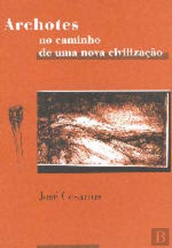 Archotes No Caminho de uma Nova Civilização (Portuguese Edition) José Cesarius book