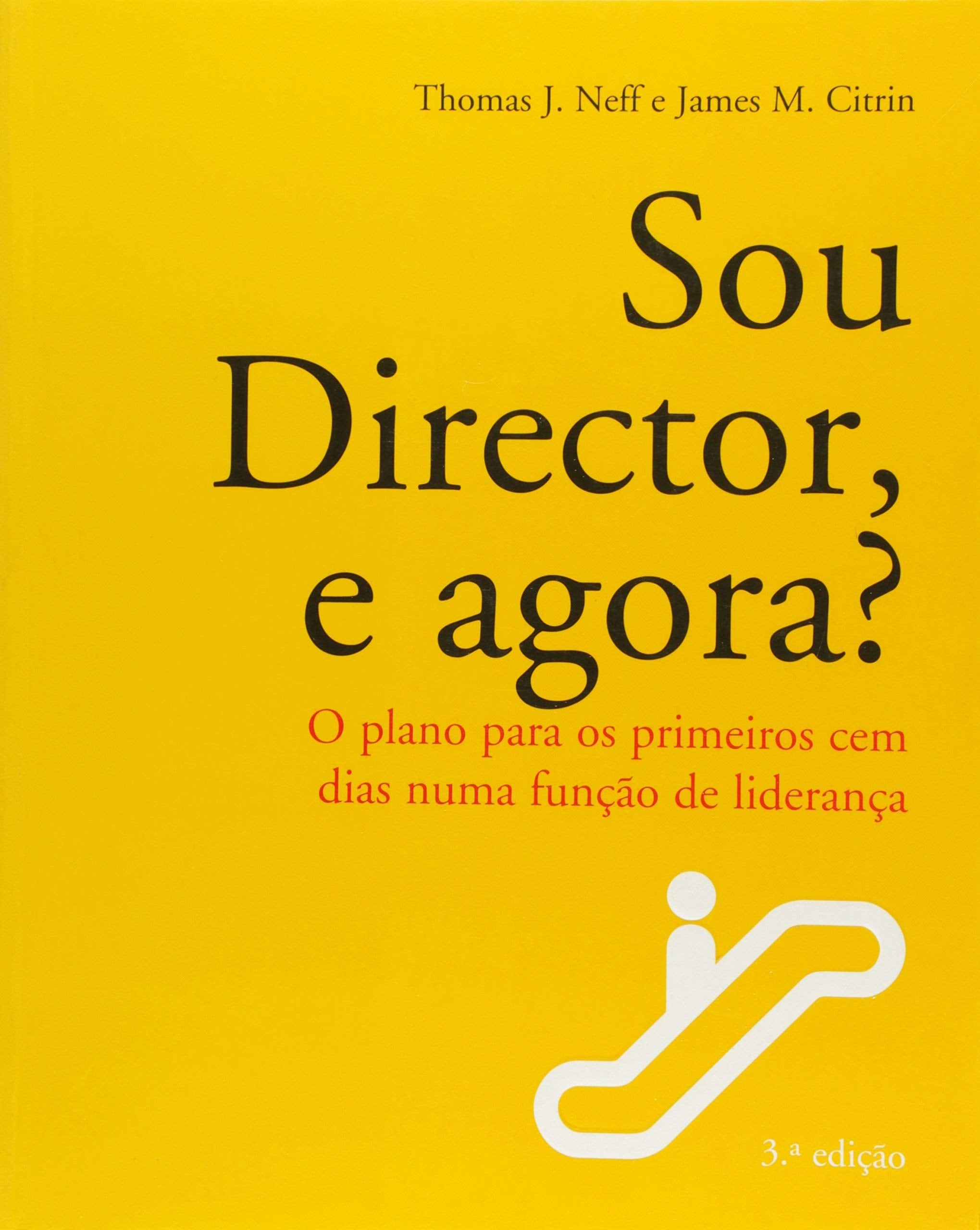 Sou Director, e Agora? O plano para os primeiros cem dias numa função de liderança (Portuguese Edition) James M. Citrin , Thomas J. Neff Books