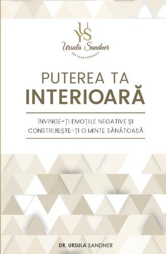 Puterea ta interioara: Invinge-ti emotiile negative si construieste-ti o minte sanatoasa book