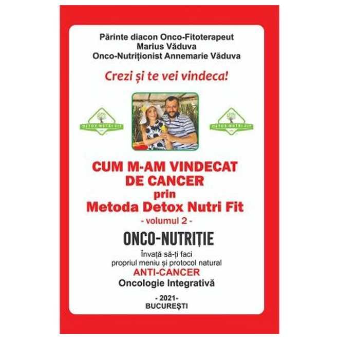 Cum M-Am Vindecat De Cancer Prin Metoda Detox Nutri Fit. Vol. 2 book