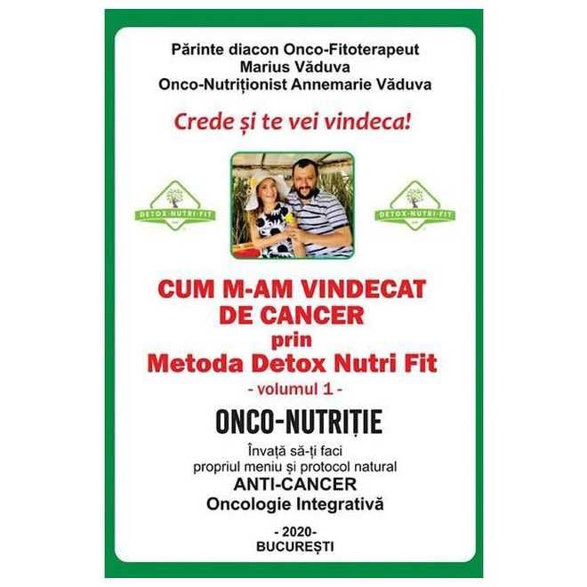 Cum M-Am Vindecat De Cancer Prin Metoda Detox Nutri Fit. Vol. 1 book