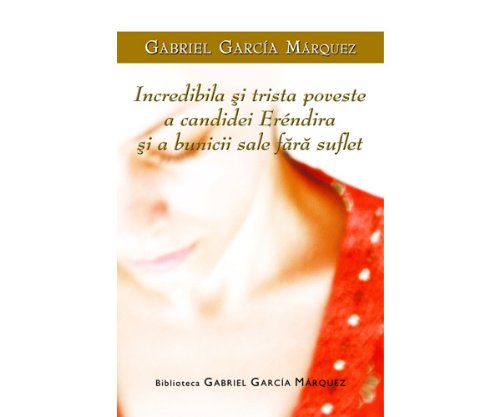 INCREDIBILA SI TRISTA POVESTE A CANDIDEI ERENDIRA SI A BUNICII SALE FARA SUFLET book