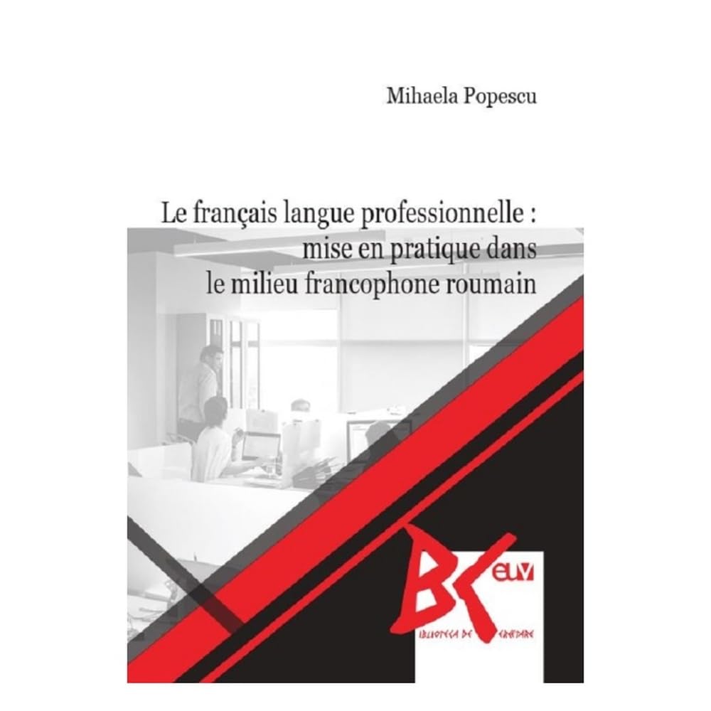 Le Francais Langue Professionnelle. Mise En Pratique Dans Le Milieu Francophone Roumain Books