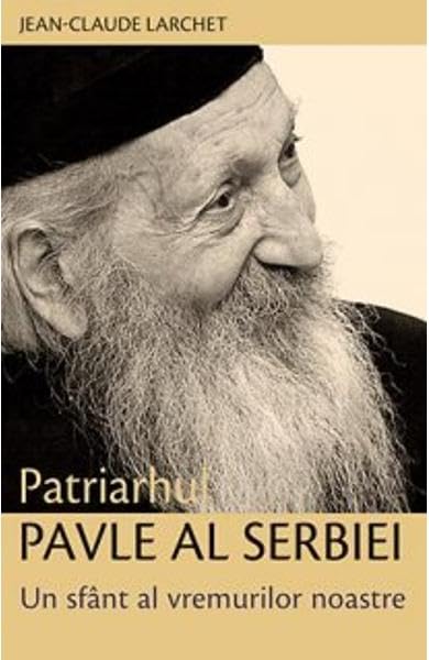 Patriarhul Pavle Al Serbiei. Un Sfant Al Vremurilor Noastre Religion & Esotericism