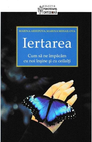 Iertarea. Cum Sa Ne Impacam Cu Noi Insine Si Cu Ceilalti book