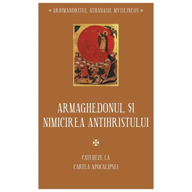 Armaghedonul Si Nimicirea Antihristului. Cateheze La Cartea Apocalipsei Religion & Esotericism
