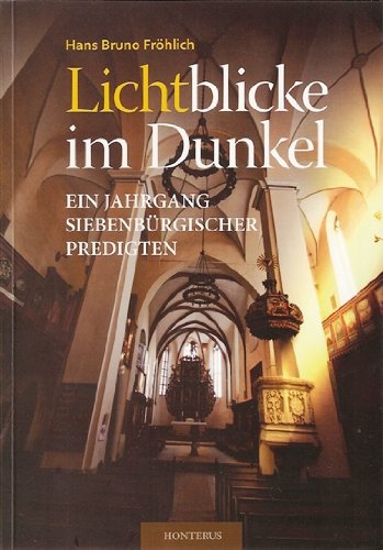 Lichtblicke im Dunkel : Ein Jahrgang Siebenbürgischer Predigten Books