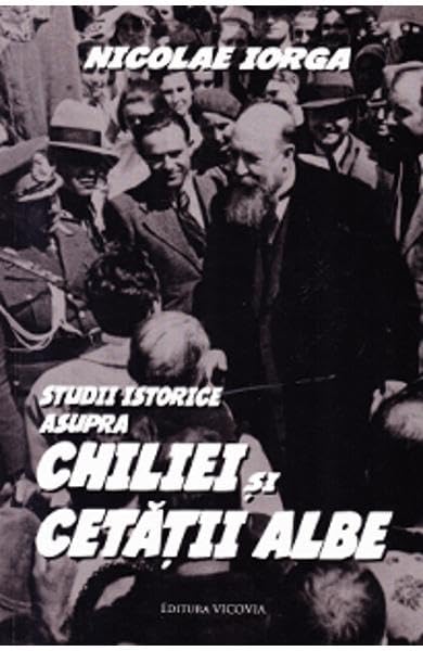 Studii Istorice Asupra Chiliei Si Cetatii Albe Politics & History