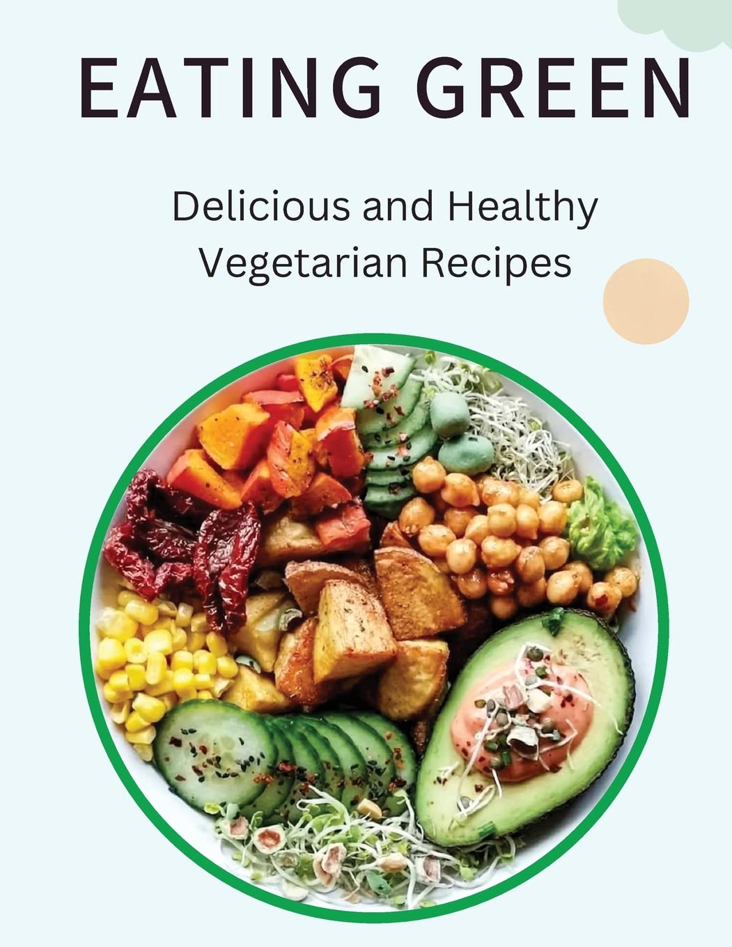 Eating Green: Delicious and Healthy Vegetarian Recipes book