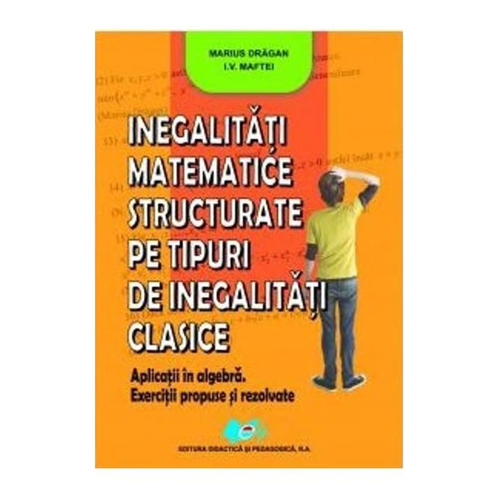 Inegalitati Matemtice Structurate Pe Tipuri De Inegalitati Clasice Non-fiction