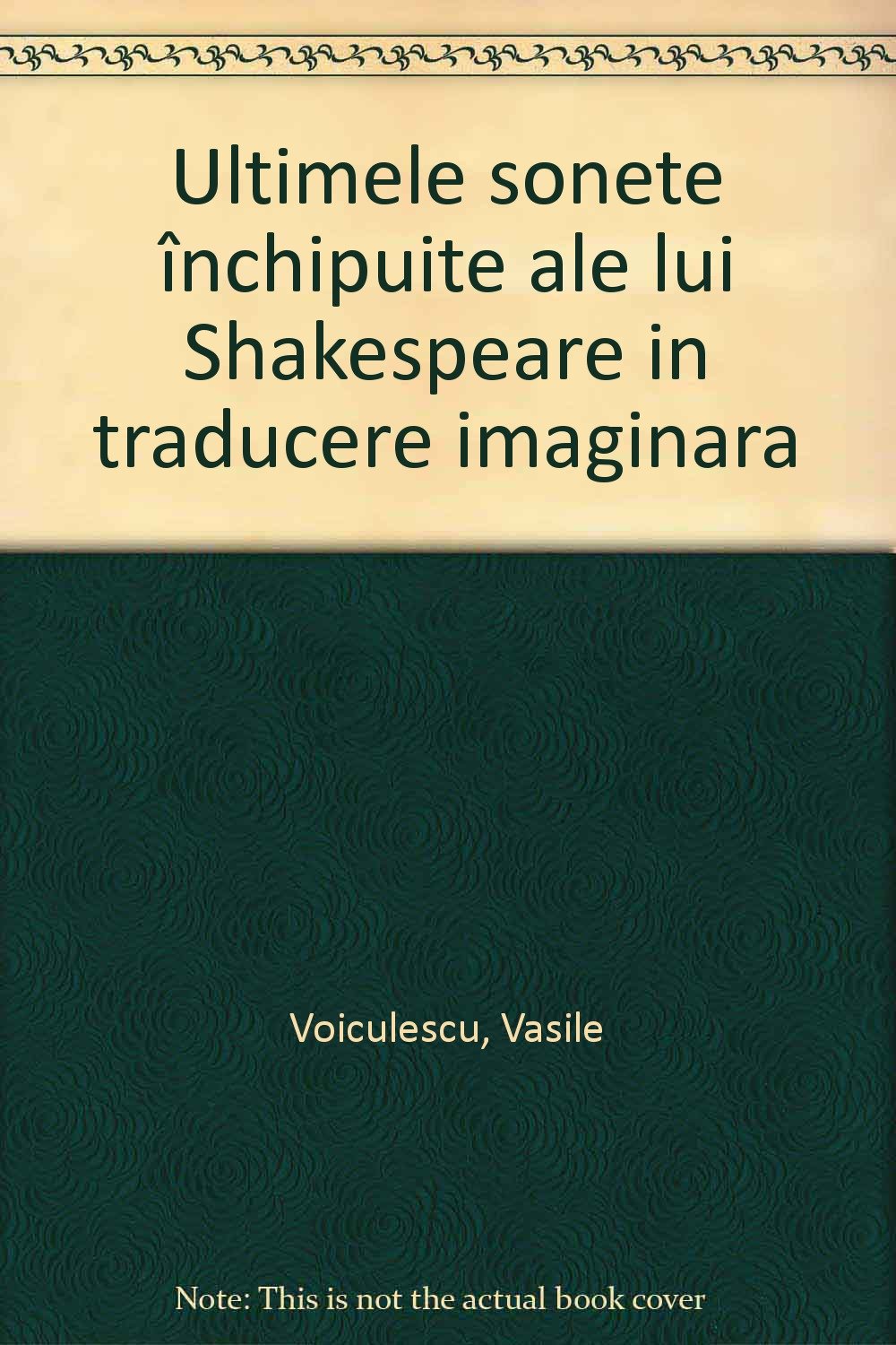 Ultimele sonete inchipuite ale lui Shakespeare in traducere imaginara de V. Voiculescu Books