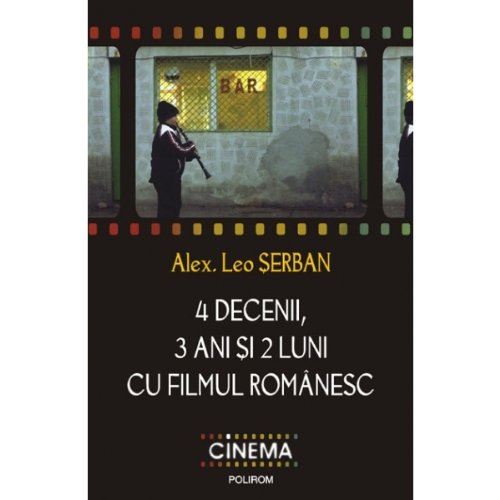 4 decenii 3 ani si 2 luni cu filmul romanesc Alex Leo Serban book