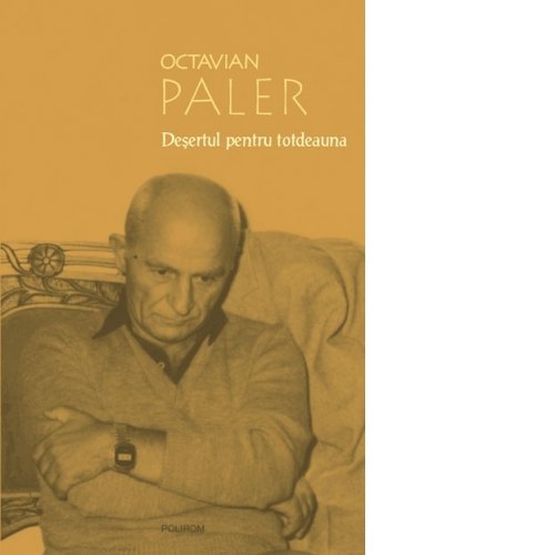 Desertul pentru totdeauna - Octavian Paler Books