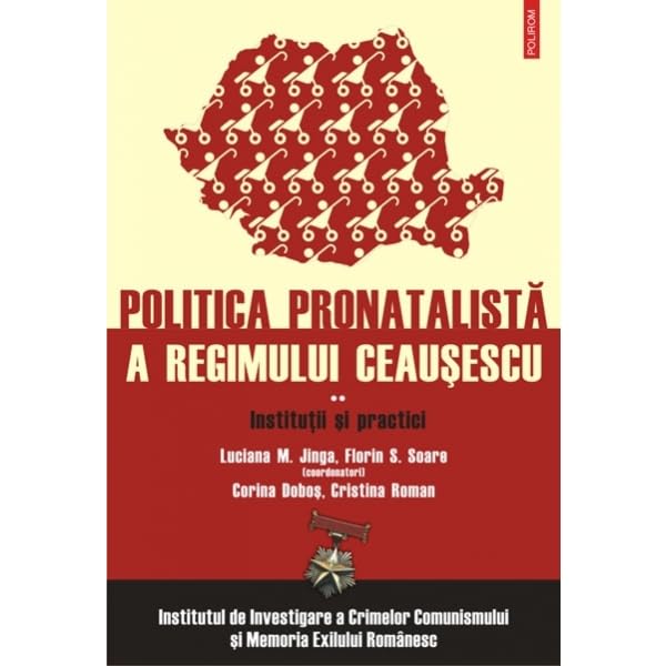 POLITICA PRONATALISTA A REGIMULUI CEAUSESCU VOL 2 INSTITUTII SI PRACTICI Books