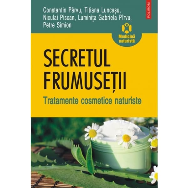 SECRETUL FRUMUSETII TRATAMENTE COSMETICE NATURISTE Books