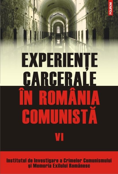EXPERIENTE CARCERALE N ROMNIA COMUNISTA VOLUMUL VI Books