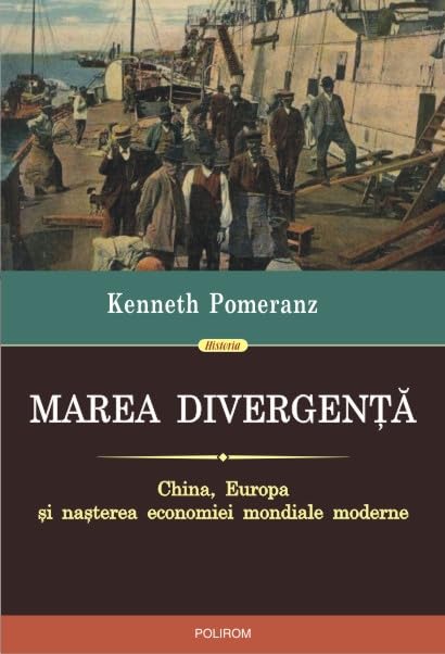 MAREA DIVERGENTA CHINA EUROPA SI NASTEREA ECONOMIEI MONDIALE MODERNE Books