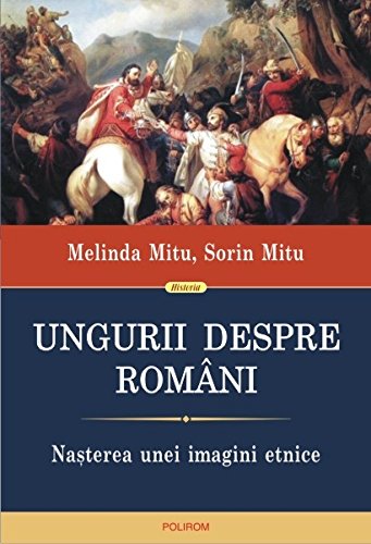 UNGURII DESPRE ROMANI NASTEREA UNEI IMAGINI ETNICE Books