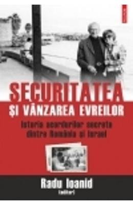 SECURITATEA SI VANZAREA EVREILOR ISTORIA ACORDURILOR SECRETE DINTRE ROMANIA SI ISRAEL Books