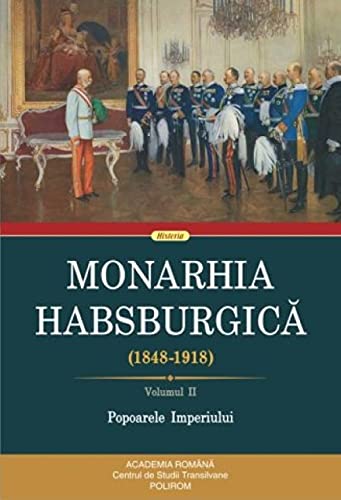 Monarhia Habsburgica 1848-1918, Vol 2 Popoarele Imperiului Politics & History