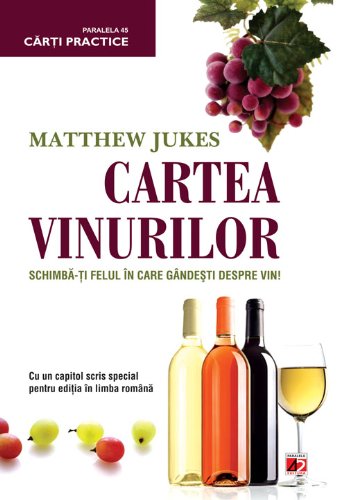 Cartea vinurilor Schimba-ti felul in care gandesti despre vin - Matthew Jukes Books