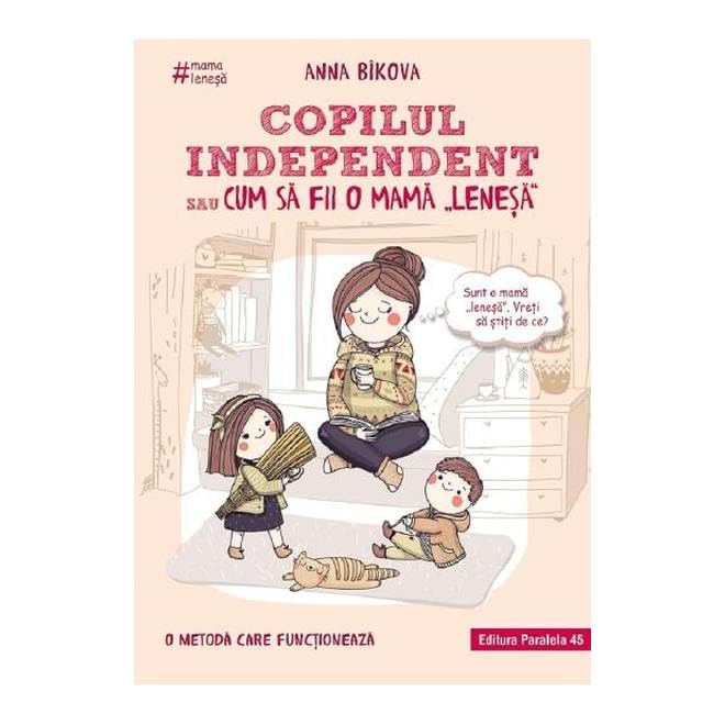 Copilul Independent Sau Cum Sa Fii O Mama Lenesa Parents & Children