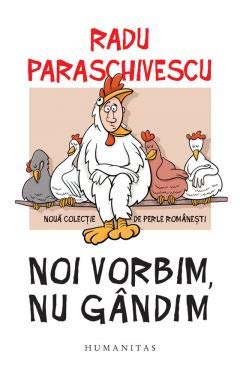 Noi vorbim, nu gandim. Noua colectie de perle romanesti. Books