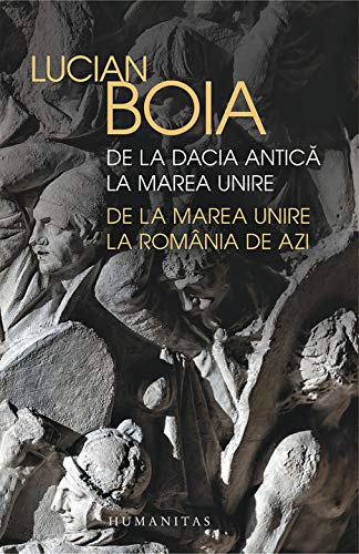 DE LA DACIA ANTICA LA MAREA UNIRE DE LA MAREA UNIRE LA ROMANIA DE AZI Books