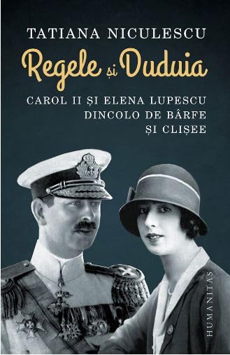 Regele Si Duduia. Carol Al Ii-Lea Si Elena Lupescu Dincolo De Barfe Si Clisee book