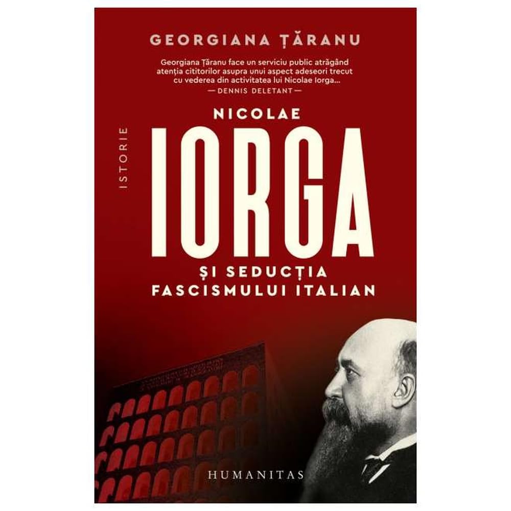 Nicolae Iorga Si Seductia Fascismului Italian Politics & History