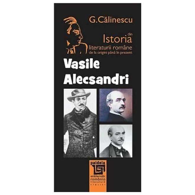 Vasile Alecsandri Din Istoria Literaturii Romane De La Origini Pana In Prezent Contemporary literature