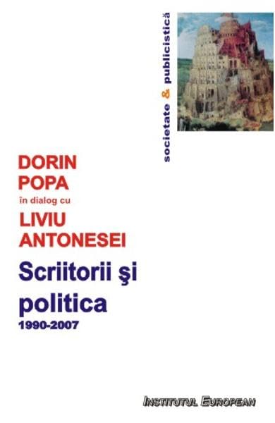 Scriitorii Si Politica 1990-2007. Dorin Popa In Dialog Cu Liviu Antonesei Social Sciences