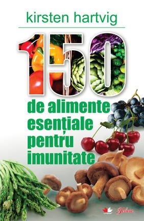 150 De Alimente Esentiale Pentru Imunitate Kirsten Hartvig Books