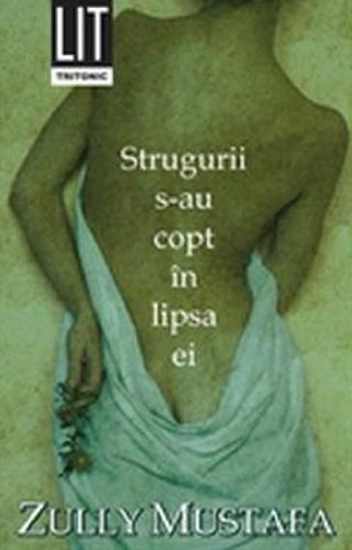 Strugurii s-au copt in lipsa ei Zully Mustafa Books
