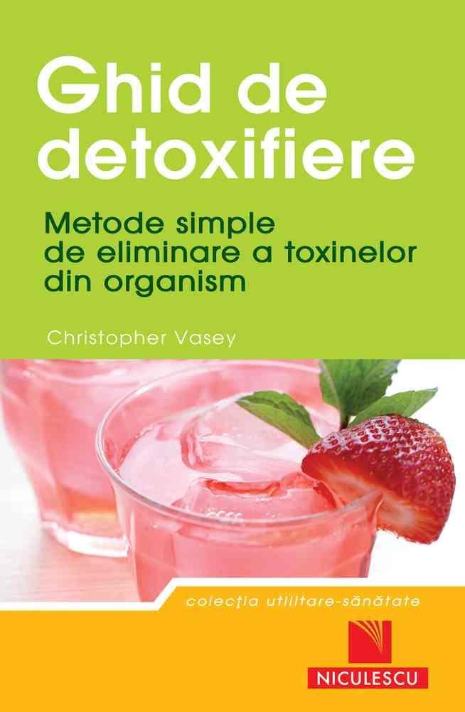 Ghid de detoxifiere. Metode simple de eliminare a toxinelor din organism Health, Nutrition & Fitness