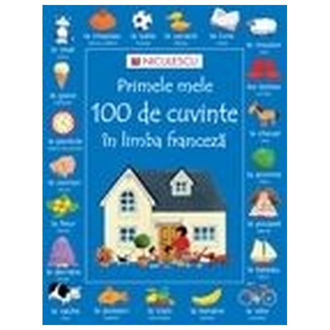 PRIMELE MELE 100 DE CUVINTE IN LIMBA FRANCEZA Books