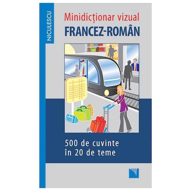 Minidictionar Vizual Francez-Roman, 500 De Cuvinte In 20 De Teme General education