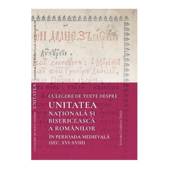 Culegere De Texte Despre Unitatea Nationala Si Bisericeasca A Romanilor In Perioada Medievala Religion & Esotericism