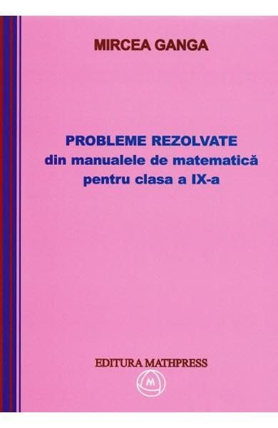 Matematica. Probleme Rezolvate Din Manualele De Matematica. Clasa A 9-A book
